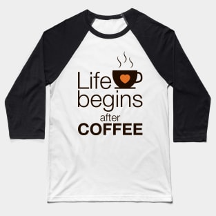 Life begins after coffee - I love Coffee Baseball T-Shirt